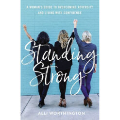 Standing Strong: A Woman's Guide To Overcoming Adversity And Living With Confidence (Paperback)