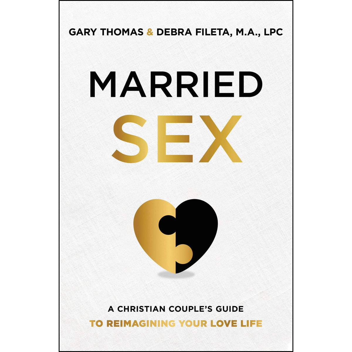 Married Sex: A Christian Couple's Guide To Reimagining Your Love Life (Hardcover)
