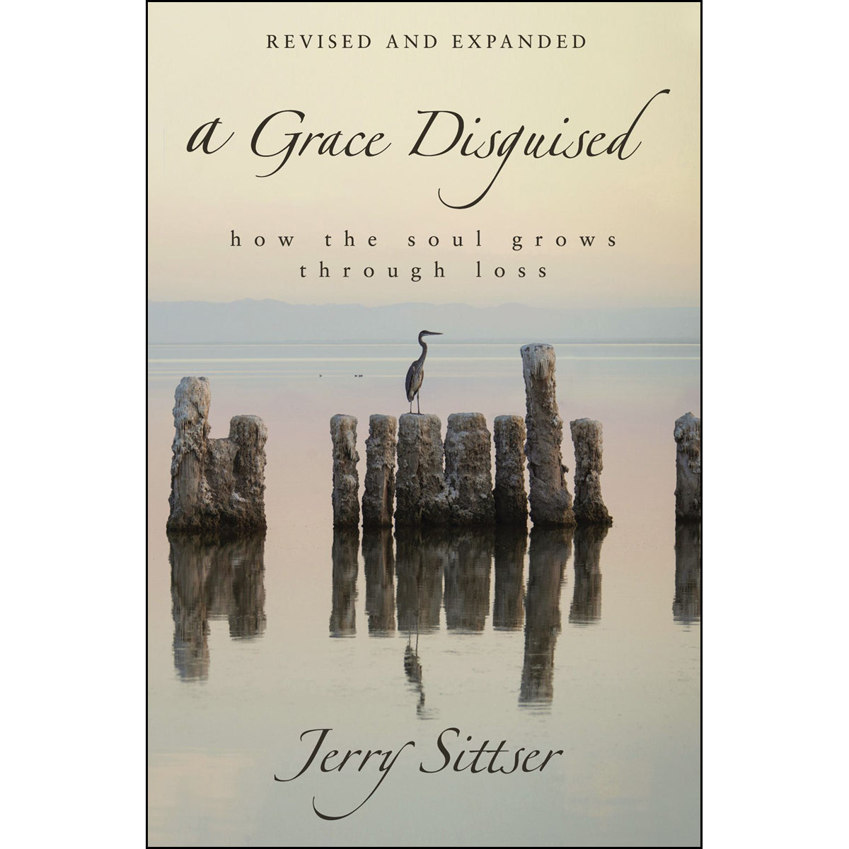 A Grace Disguised Revised And Expanded: How The Soul Grows Through Loss (Hardcover)