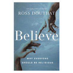 Believe: Why Everyone Should Be Religious (Hardcover)