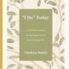 I Do' Today : A 52-Week Guide to the Marriage You've Been Waiting For - 9780310370758