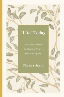 I Do' Today : A 52-Week Guide to the Marriage You've Been Waiting For - 9780310370758