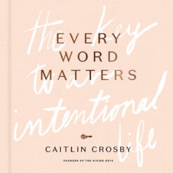 Every Word Matters: The Key To An Intentional Life (Hardcover)