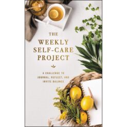The Weekly Self-Care Project: A Challenge To Journal, Reflect, And Invite Balance (Hardcover)