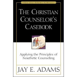 The Christian Counselor's Casebook: Applying The Principles Of Nouthetic Counseling (Paperback)