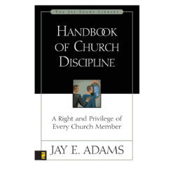 Handbook of Church Discipline: A Right and Privilege of Every Church Member PB