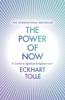 The Power of Now : The Global Phenomenon: A Guide to Spiritual Enlightenment