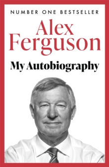 ALEX FERGUSON: My Autobiography : The Sensational Million Copy Number One Bestseller - 9780340919408