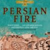 Persian Fire : The First World Empire, Battle for the West - 'Magisterial' Books of the Year, Independent - 9780349117171