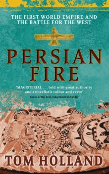 Persian Fire : The First World Empire, Battle for the West - 'Magisterial' Books of the Year, Independent - 9780349117171
