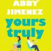 Yours Truly : A charming and hilarious second-chance rom-com from the author of THE FRIEND ZONE
