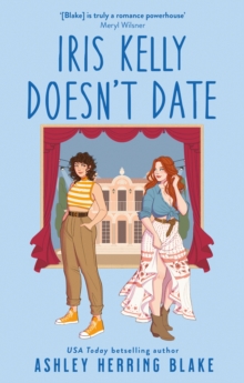 Iris Kelly Doesn't Date : A swoon-worthy, laugh-out-loud queer romcom - 9780349435701