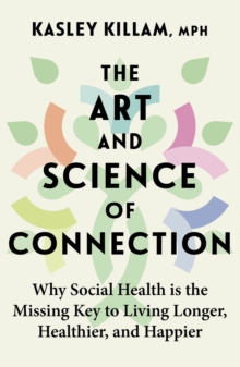 The Art and Science of Connection : Why Social Health is the Missing Key to Living Longer, Healthier, and Happier - 9780349436210