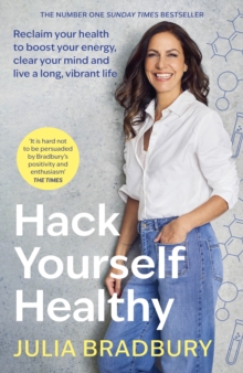Hack Yourself Healthy : Reclaim your health to boost your energy, clear your mind and live a long, vibrant life
