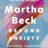 Beyond Anxiety : Curiosity, Creativity and Finding Your Life's Purpose - 9780349441719