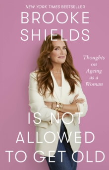 Brooke Shields is Not Allowed to Get Old : Thoughts on ageing as a woman