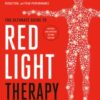 The Ultimate Guide to Red Light Therapy : The Breakthrough Solution for Anti-Aging, Weight Loss, Muscle Gain, Inflammation Reduction and Peak Performance