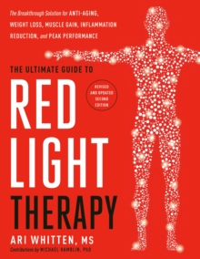 The Ultimate Guide to Red Light Therapy : The Breakthrough Solution for Anti-Aging, Weight Loss, Muscle Gain, Inflammation Reduction and Peak Performance