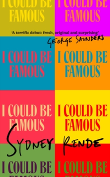 I Could Be Famous : 'A terrific debut: fresh, original and surprising' George Saunders - 9780349725284