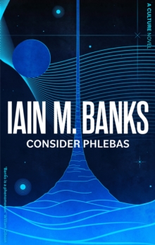 Consider Phlebas : A space opera of stunning power and awesome imagination from the modern master of SF - 9780356521633