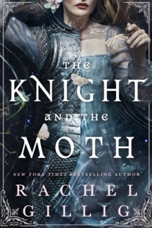 The Knight and the Moth : the spellbinding gothic romantasy from multi-million-copy bestseller Rachel Gillig