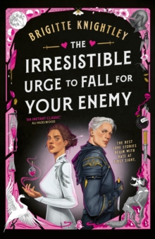 The Irresistible Urge to Fall For Your Enemy : the Instant Sunday Times Bestseller and Enemies-to-Lovers Phenomenon!