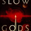 Slow Gods : A space opera of breathtaking imagination from the most original voice in speculative fiction - 9780356526195