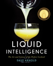Liquid Intelligence : The Art and Science of the Perfect Cocktail - 9780393089035