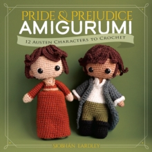 Pride and Prejudice Amigurumi : 12 Austen Characters to Crochet