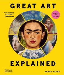 Great Art Explained : The Stories Behind the World's Greatest Masterpieces