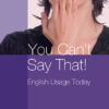 You Can't Say That! English Usage Today