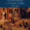 Authority and Disorder in Tudor Times, 1485–1603