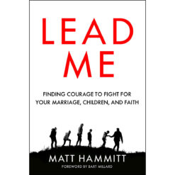 Lead Me: Finding Courage To Fight For Your Marriage, Children And Faith (Paperback)
