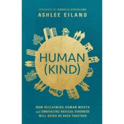 Human Kind: How Reclaiming Human Worth & Embracing Radical Kindness / Together (Paperback)