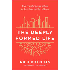 The Deeply Formed Life: Five Transformative Values To Root Us In The Way Of Jesus (Hardcover)