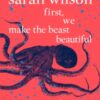 First, We Make the Beast Beautiful : A new conversation about anxiety - 9780552175029