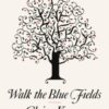 Walk the Blue Fields : 'Pure magic.' Colm Toibin