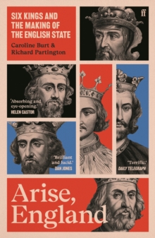Arise, England : Six Kings and the Making of the English State - 9780571311996