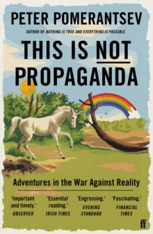 This Is Not Propaganda : Adventures in the War Against Reality - 9780571338641