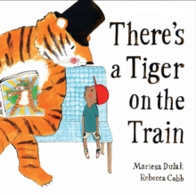 There's a Tiger on the Train : 'Exhilarating' – The Times, Winner of The Week Junior Best Picture Book of the Year