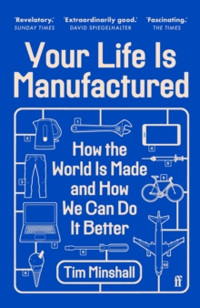 Your Life Is Manufactured : How the World is Made and How We Can Do it Better