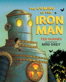 The Coming of the Iron Man : The classic children's story as you've never seen it before