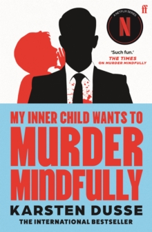 My Inner Child Wants to Murder Mindfully : the latest darkly comic internationally bestselling thriller, now a major Netflix series