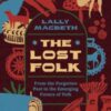 The Lost Folk : From the Forgotten Past to the Emerging Future of Folk