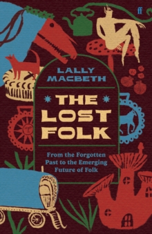 The Lost Folk : From the Forgotten Past to the Emerging Future of Folk