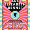 You Are Elizabeth Bennet : Create Your Own Jane Austen Adventure (Joanna Lumley: 'Perfect for Jane-ites like myself')