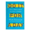 Do It For A Day: How To Make Or Break Any Habit In 30 Days (Hardcover)