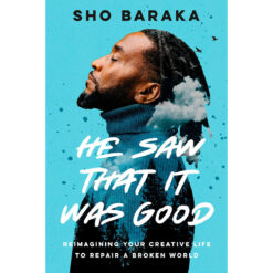 He Saw That It Was Good: Reimagining Your Creative Life To Repair A Broken World (Hardcover)