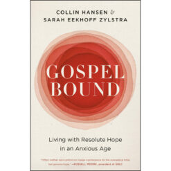 Gospelbound: Living With Resolute Hope In An Anxious Age (Paperback)