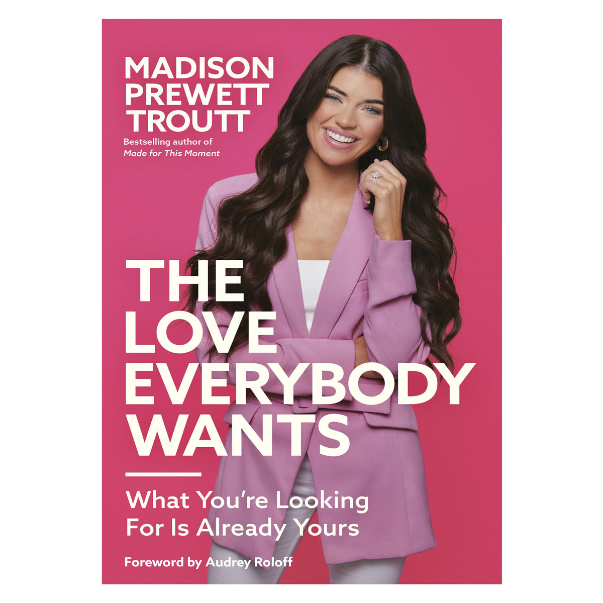 The Love Everybody Wants: What You're Looking For Is Already Yours (Hardcover)